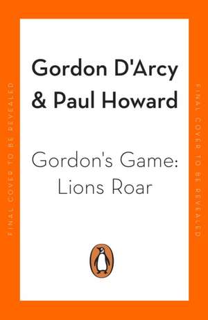 Gordon's Game: Lions Roar: Third in the Hilarious Rugby Adventure Series for 9-To-12-Year-Olds Who Love Sport de Paul Howard