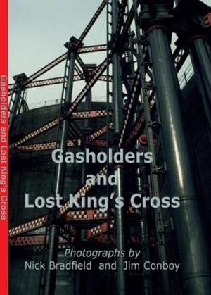 Gasholders and Lost Kings Cross de Nick Bradfield