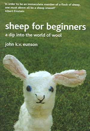 Sheep for Beginners: A Dip Into the World of Wool de John K. V. Eunson