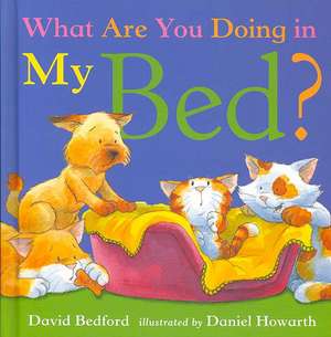 Bedford, D: What are You Doing in My Bed? de Daniel Howarth