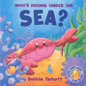 Who's Hiding Under the Sea? de Debbie Tarbett