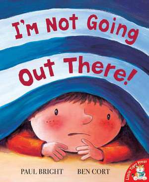 I'm Not Going Out There! de Paul Bright