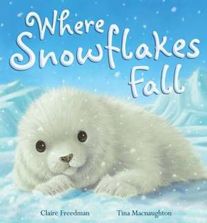 Freedman, C: Where Snowflakes Fall de Claire Freedman