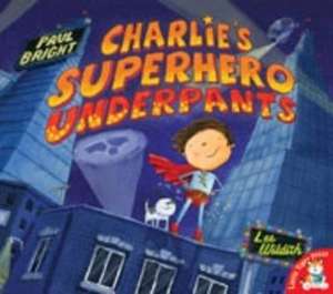 Charlie's Superhero Underpants de Paul Bright