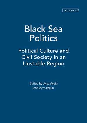 Black Sea Politics: Political Culture and Civil Society in an Unstable Region de Ayse Ayata