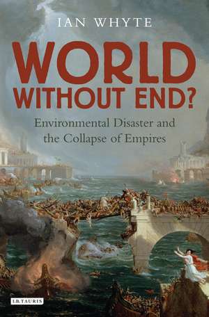 World Without End?: Environmental Disaster and the Collapse of Empires de Ian Whyte