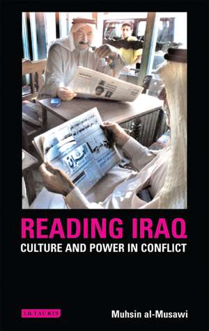 Reading Iraq: Culture and Power in Conflict de Muhsin Al-Musawi