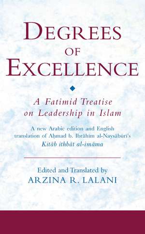 Degrees of Excellence: A Fatimid Treatise on Leadership in Islam de Arzina R. Lalani