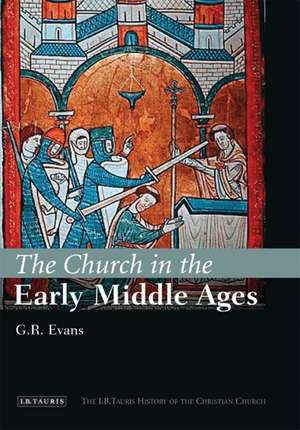 The Church in the Early Middle Ages: The I.B.Tauris History of the Christian Church de Dr. G.R. Evans