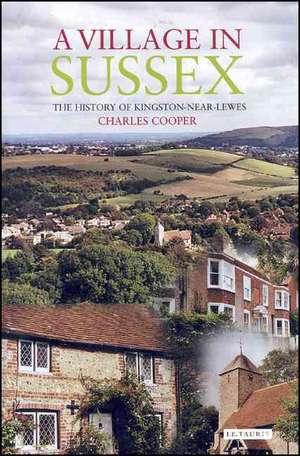 A Village in Sussex: The History of Kingston-Near-Lewes de Charles Cooper