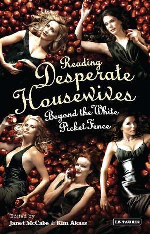 Reading 'Desperate Housewives': Beyond the White Picket Fence de Janet McCabe