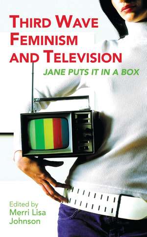 Third Wave Feminism and Television: Jane Puts it in a Box de Merri Lisa Johnson