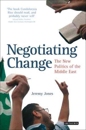 Negotiating Change: The New Politics of the Middle East de Jeremy Jones