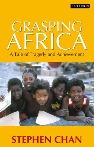 Grasping Africa: A Tale of Tragedy and Achievement de Stephen Chan