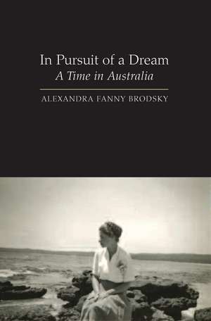 In Pursuit of a Dream: A Time in Australia de Alexandra Fanny Brodsky