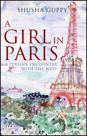 A Girl in Paris: A Persian Encounter with the West de Shusha Guppy