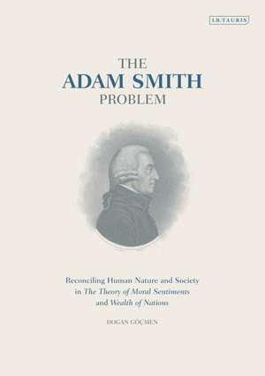 The Adam Smith Problem: Reconciling Human Nature and Society in ‘The Theory of Moral Sentiments’ and ‘Wealth of Nations’ de Dogan Göçmen