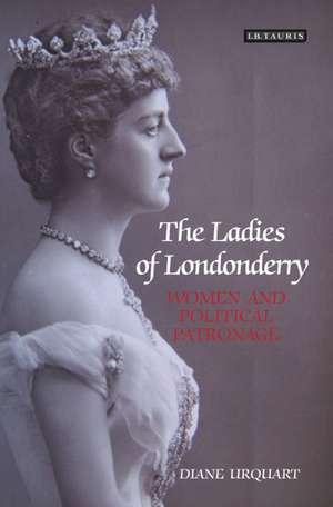 The Ladies of Londonderry: Women and Political Patronage de Diane Urquhart