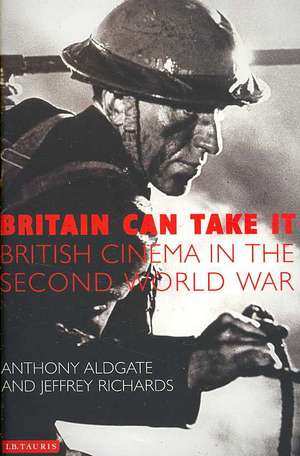 Britain Can Take it: British Cinema in the Second World War de Tony Aldgate