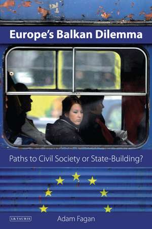 Europe's Balkan Dilemma: Paths to Civil Society or State-Building? de Adam Fagan