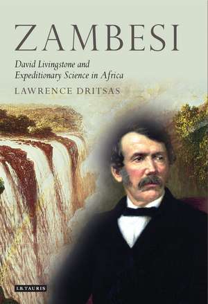 Zambesi: David Livingstone and Expeditionary Science in Africa de Lawrence Dritsas