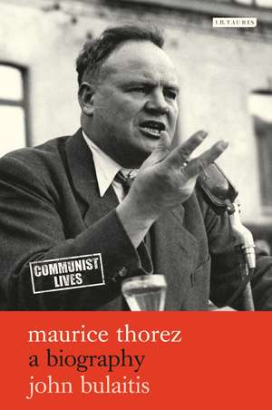 Maurice Thorez: A Biography de John Bulaitis