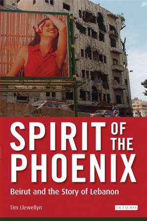 Spirit of the Phoenix: Beirut and the Story of Lebanon de Tim Llewellyn