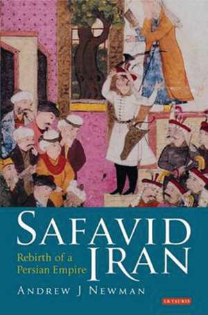 Safavid Iran: Rebirth of a Persian Empire de Andrew J. Newman