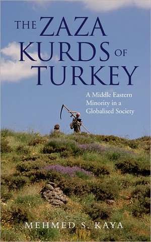 The Zaza Kurds of Turkey: A Middle Eastern Minority in a Globalised Society de Mehmed S. Kaya