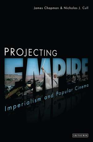 Projecting Empire: Imperialism and Popular Cinema de Prof James Chapman