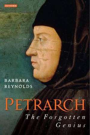 Petrarch: The Forgotten Genius de Barbara Reynolds