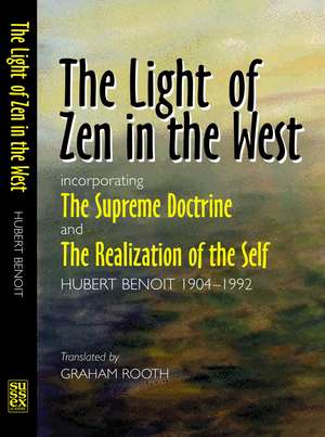 The Light of Zen in the West: Incorporating The Supreme Doctrine and The Realization of the Self de Hubert Benoit