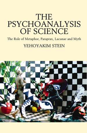 Psychoanalysis of Science – The Role of Metaphor, Paraprax, Lacunae and Myth de Yehoyakim Stein