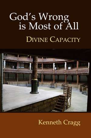 God`s Wrong is Most of All – Divine Capacity de Kenneth Cragg