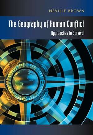 Geography of Human Conflict – Approaches to Survival de Neville Brown