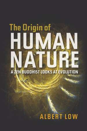 The Origin of Human Nature: A Zen Buddhist Looks at Evolution de Albert Low