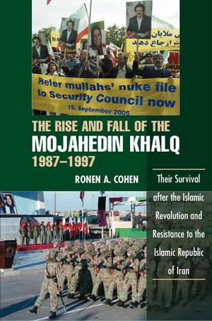 The Rise and Fall of the Mojahedin Khalq, 1987–1 – Their Survival after the Islamic Revolution and Resistance to the Islamic Republic of Iran de Dr Ronen A Cohen