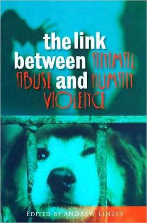 The Link Between Animal Abuse and Human Violence de Andrew Linzey