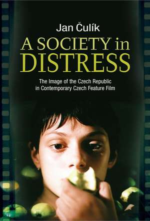 A Society in Distress: The Image of the Czech Republic in Contemporary Czech Feature Film de Jan Culik