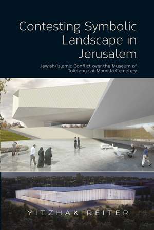 Contesting Symbolic Landscape in Jerusalem: Jewish/Islamic Conflict over the Museum of Tolerance at Mamilla Cemetery de Yitzhak Reiter
