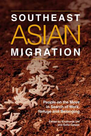 Southeast Asian Migration – People on the Move in Search of Work, Marriage and Refuge de Khatharya Um