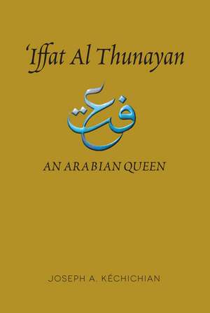 Iffat al Thunayan – An Arabian Queen de Joseph A. Kéchichian