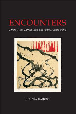 Encounters: Gerard Titus-Carmel, Jean-Luc Nancy, Claire Denis de Zsuzsa Baross