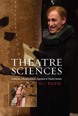 Theatre Sciences: A Plea for a Multidisciplinary Approach to Theatre Studies de Eli Rozik