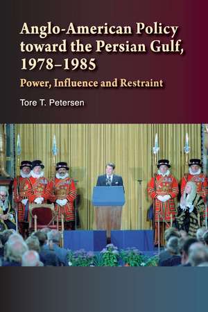 Anglo-American Policy toward the Persian Gulf, 1978-1985: Power, Influence and Restraint de R.K. Britton