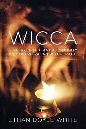 Wicca – History, Belief & Community in Modern Pagan Witchcraft de Ethan Doyle White