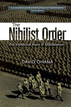 The Nihilist Order: The Intellectual Roots of Totalitarianism de David Ohana