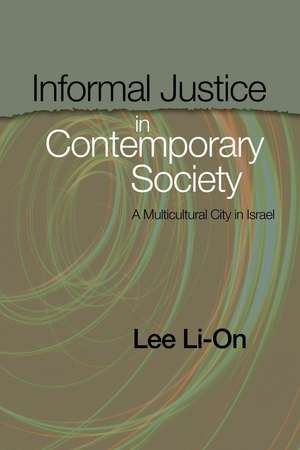 Informal Justice in Contemporary Society – A Multicultural City in Israel de Dr Lee Li–on