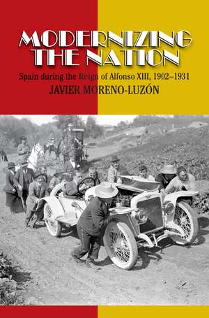 Modernizing the Nation – Spain During the Reign of Alfonso XIII, 1902–1931 de Javier Moreno–luzon