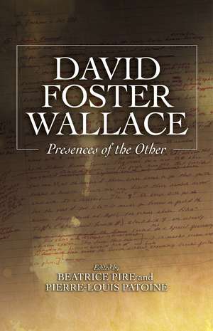 David Foster Wallace – Presences of the Other de Beatrice Pire